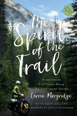 The Spirit of the Trail Special Edition: A Journey to Fulfillment Along the Continental Divide by Morgridge, Carrie