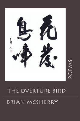 The Overture Bird: Poems by McSherry, Brian