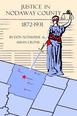 Justice In Nodaway County: 1872 to 1931 by Nothstine, Don