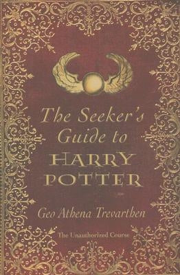 The Seeker's Guide to Harry Potter: The Unauthorized Course by Trevarthen, Geo