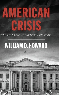 American Crisis: The Collapse of Christian Culture by Howard, William D.