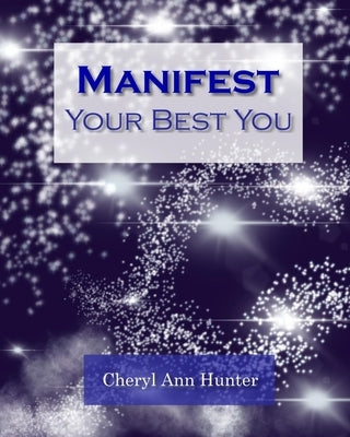 Manifest Your Best You: A guided workbook by Hunter, Cheryl Ann