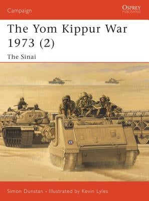 The Yom Kippur War 1973 (2): The Sinai by Dunstan, Simon