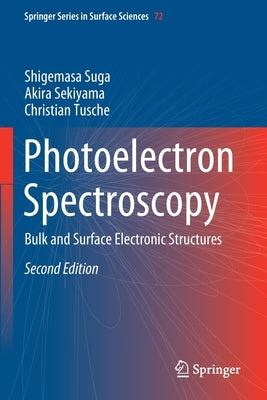 Photoelectron Spectroscopy: Bulk and Surface Electronic Structures by Suga, Shigemasa