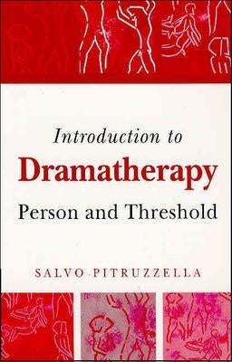 Introduction to Dramatherapy: Person and Threshold by Pitruzzella, Salvo