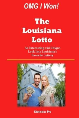 OMG I Won! The Louisiana Lotto: An Interesting and Unique Look Into Louisiana's Favorite Lottery by Pro, Statistics