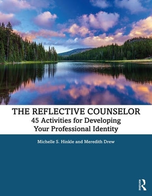 The Reflective Counselor: 45 Activities for Developing Your Professional Identity by Hinkle, Michelle S.