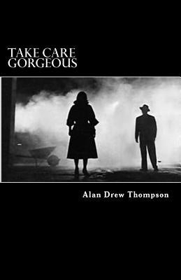 Take Care Gorgeous: From The Case Files of Inspector Forsyth of The Royal Ulster Constabulary by Thompson, Alan Drew
