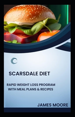 Scarsdale Diet: Rapid Weight Loss Program with Meal Plans & Recipes by Moore, James G.