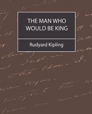 The Man Who Would Be King by Kipling, Rudyard
