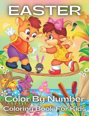 Easter Color By Number Coloring Book For Kids: An Kids Color By Numbers Coloring Book of Easter with Spring Scenes, Easter Eggs, Cute ... Color By Num by Proulx, Peggy