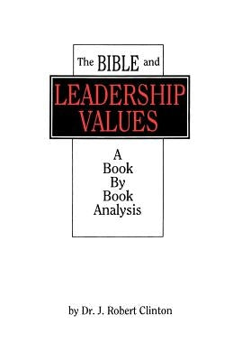 The Bible and Leadership Values by Clinton, J. Robert