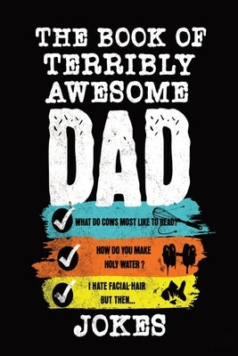 The Book of Terribly Awesome DAD JOKES: An Unbearably Hilarious Collection of Puns and Groaners by Jones, Jon