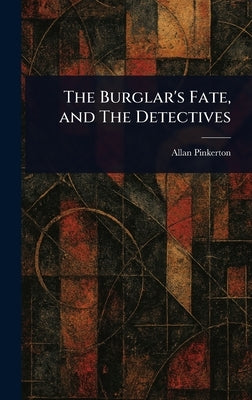 The Burglar's Fate, and The Detectives by Pinkerton, Allan