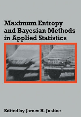 Maximum Entropy and Bayesian Methods in Applied Statistics by Justice, James H.