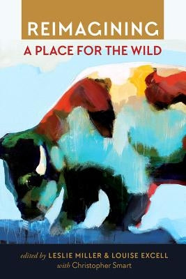 Reimagining a Place for the Wild by Miller, Leslie