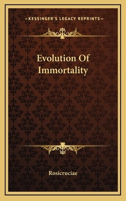 Evolution Of Immortality by Rosicruciae