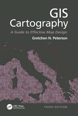 GIS Cartography: A Guide to Effective Map Design, Third Edition by Peterson, Gretchen N.