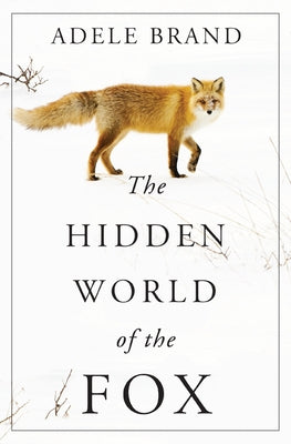 The Hidden World of the Fox by Brand, Adele