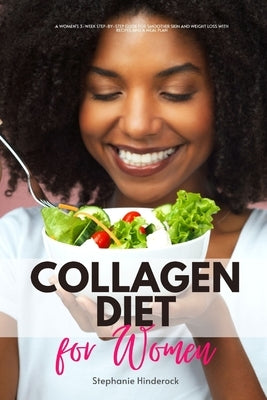 Collagen Diet: A Women's 3-Week Step-by-Step Guide for Smoother Skin and Weight Loss With Recipes and a Meal Plan by Hinderock, Stephanie