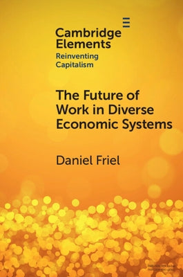 The Future of Work in Diverse Economic Systems: The Varieties of Capitalism Perspective by Friel, Daniel