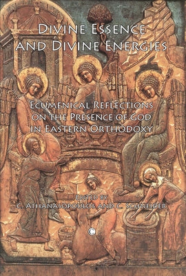 Divine Essence and Divine Energies: Ecumenical Reflections on the Presence of God in Eastern Orthodoxy by Schneider, C.