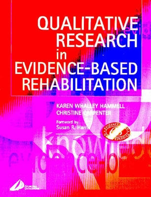 Qualitative Research in Evidence-Based Rehabilitation by Hammell, Karen Whalley