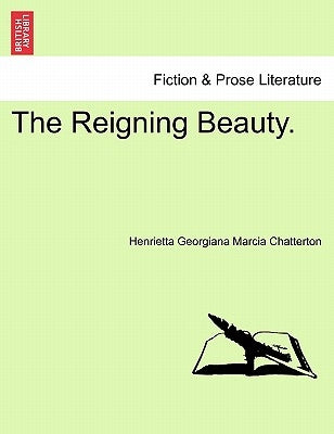 The Reigning Beauty. Vol. III. by Chatterton, Henrietta Georgiana Marcia