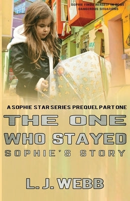 The One Who Stayed Sophie's Story: A Sophie Star Series Prequel Part One by Webb, Linda Jean