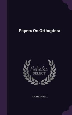 Papers On Orthoptera by McNeil, Jerome, Jr.