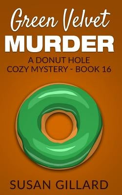 Green Velvet Murder: A Donut Hole Cozy Mystery - Book 16 by Gillard, Susan