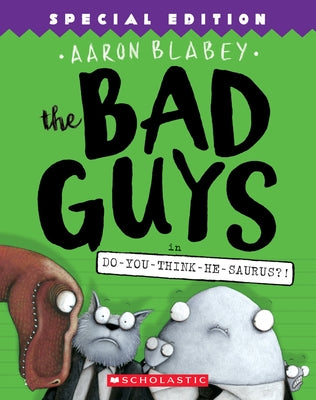 The Bad Guys in Do-You-Think-He-Saurus?!: Special Edition (the Bad Guys #7): Volume 7 by Blabey, Aaron