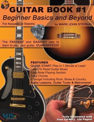 Guitar Book #1: Beginner Basics and Beyond: FASTEST and EASIEST way to learn to play, GUARANTEED! by Sternal, Mark John