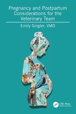 Pregnancy and Postpartum Considerations for the Veterinary Team by Singler, Emily