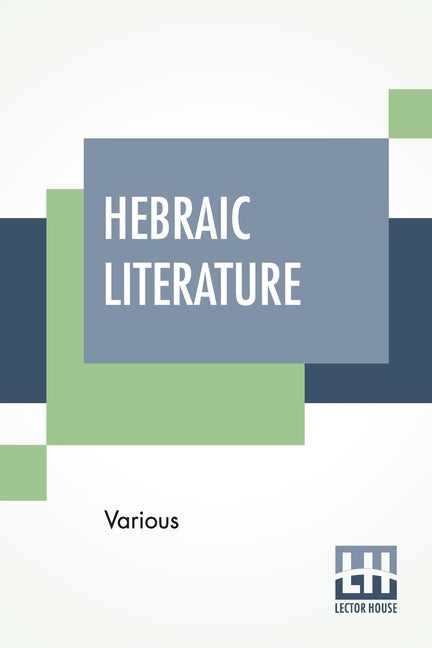 Hebraic Literature: Translations From The Talmud, Midrashim And Kabbala With Special Introduction By Maurice H. Harris, D.D. by Various