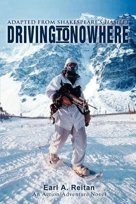 Driving to Nowhere: Adapted from Shakespeare's Hamlet by Reitan, Earl a.