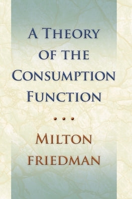 Theory of the Consumption Function by Friedman, Milton