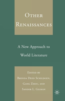 Other Renaissances: A New Approach to World Literature by Schildgen, B.