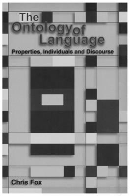 The Ontology of Language: Properties, Individuals and Discourse by Fox, Chris