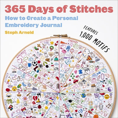 365 Days of Stitches: How to Create a Personal Embroidery Journal by Arnold, Steph