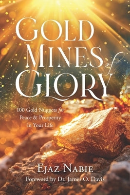 Gold Mines of Glory: 100 Gold Nuggets for Peace & Prosperity in Your Life by Nabie, Ejaz