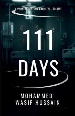 111 Days: A paralysis Story from Fall to Rise by Mohammed Wasif Hussain