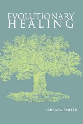 Evolutionary Healing: . by Sarter, Barbara