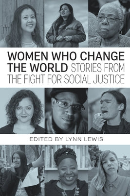 Women Who Change the World: Stories from the Fight for Social Justice by Lewis, Lynn