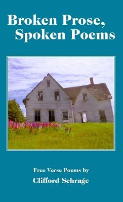 Broken Prose, Spoken Poems by Schrage, Clifford