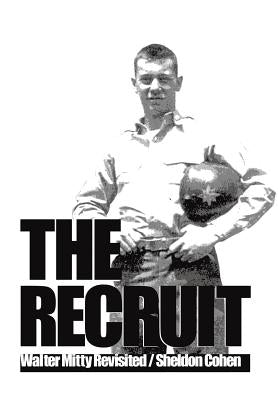 The Recruit: Walter Mitty Revisited by Cohen, Sheldon