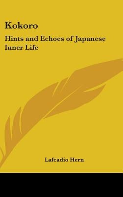 Kokoro: Hints and Echoes of Japanese Inner Life by Hern, Lafcadio