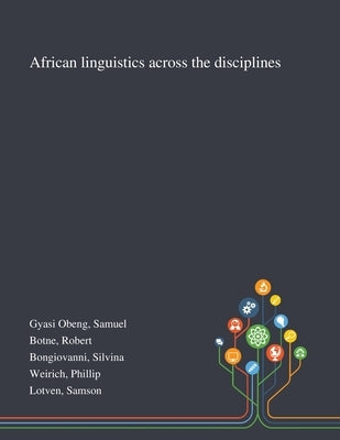 African Linguistics Across the Disciplines by Gyasi Obeng, Samuel