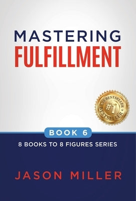 Mastering Fulfillment by Miller, Jason