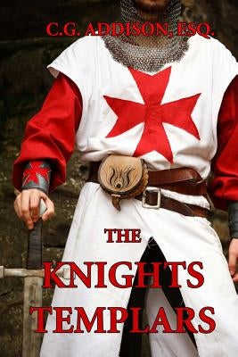 The Knights Templars: The History of the Knights Templar by Addison Esq, C. G.